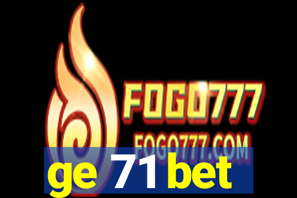 ge 71 bet